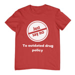 "Just Say No" To Outdated Drug Policy Tee