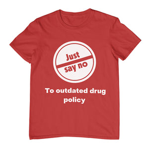 "Just Say No" To Outdated Drug Policy Tee